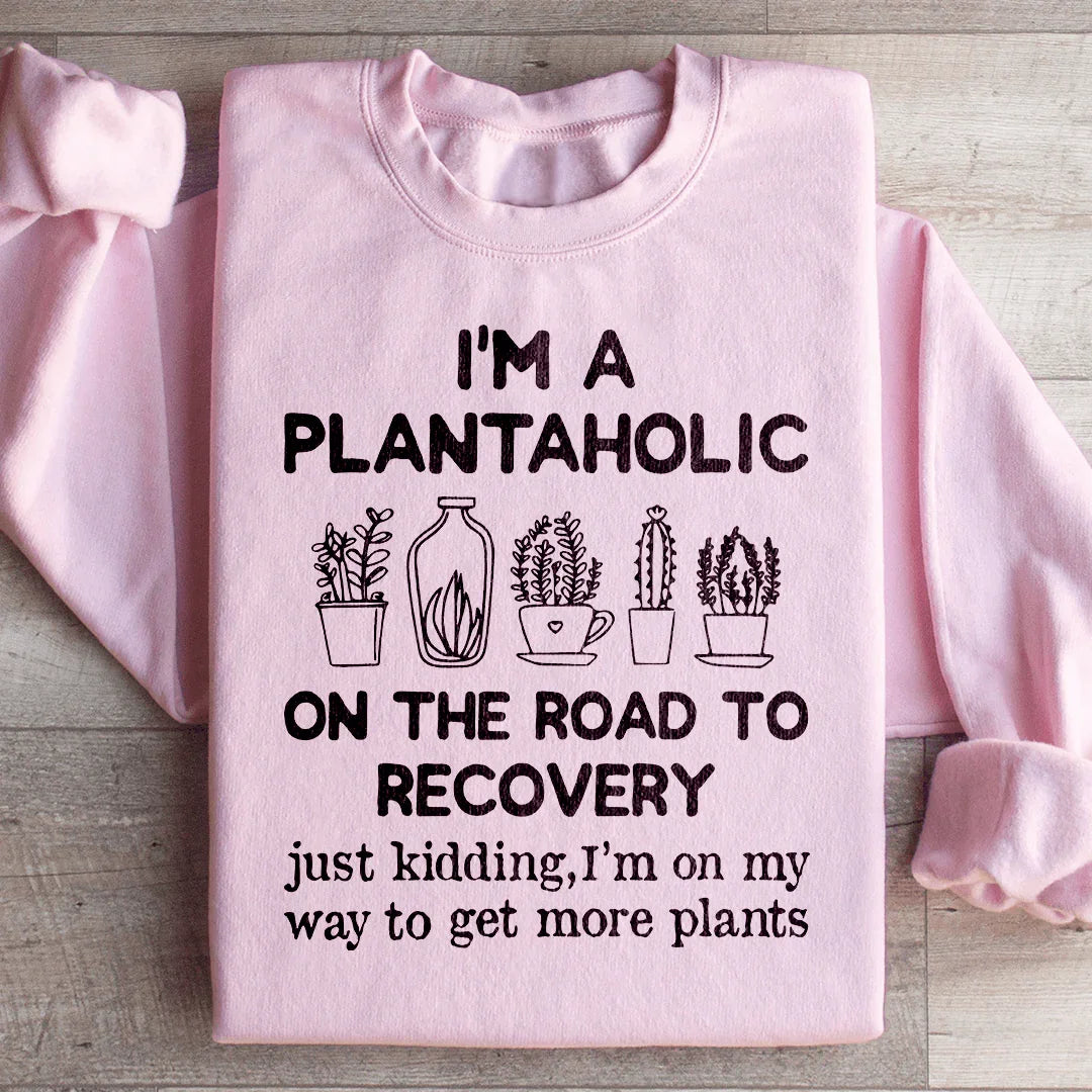 I'm A Plantaholic Sweatshirt