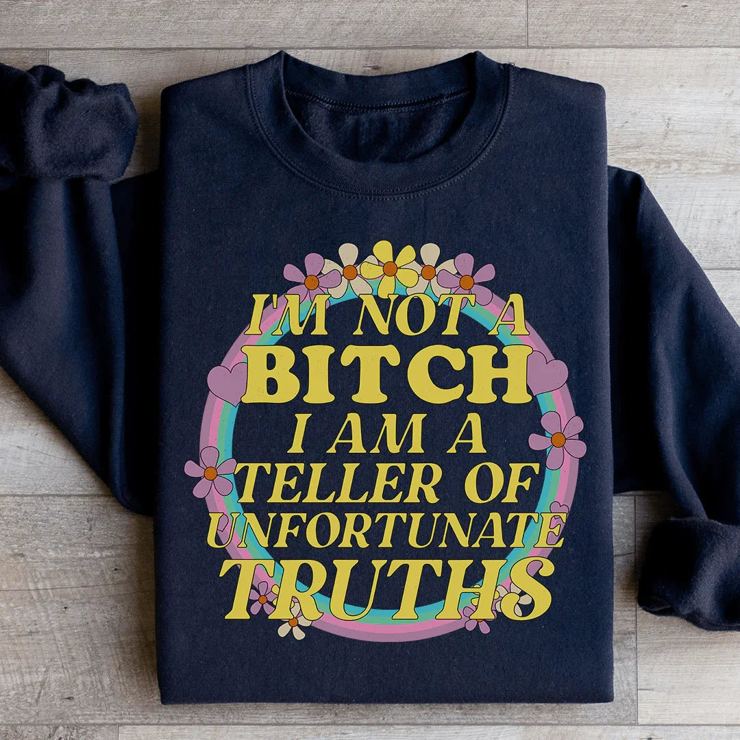 I'm A Teller Of Unfortunate Truths Sweatshirt