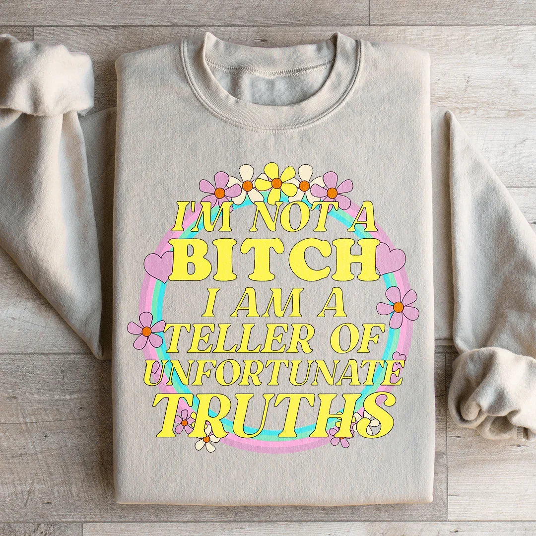 I'm A Teller Of Unfortunate Truths Sweatshirt