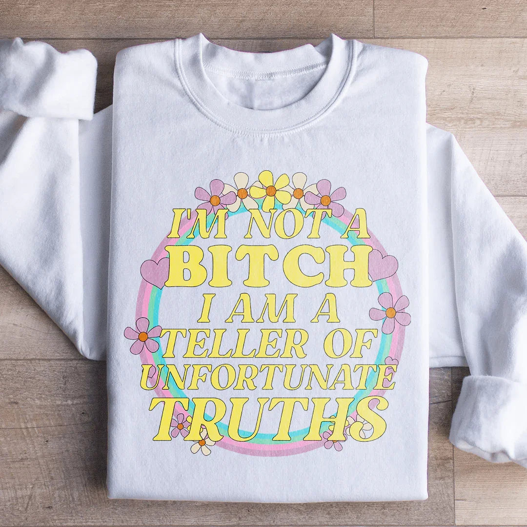 I'm A Teller Of Unfortunate Truths Sweatshirt
