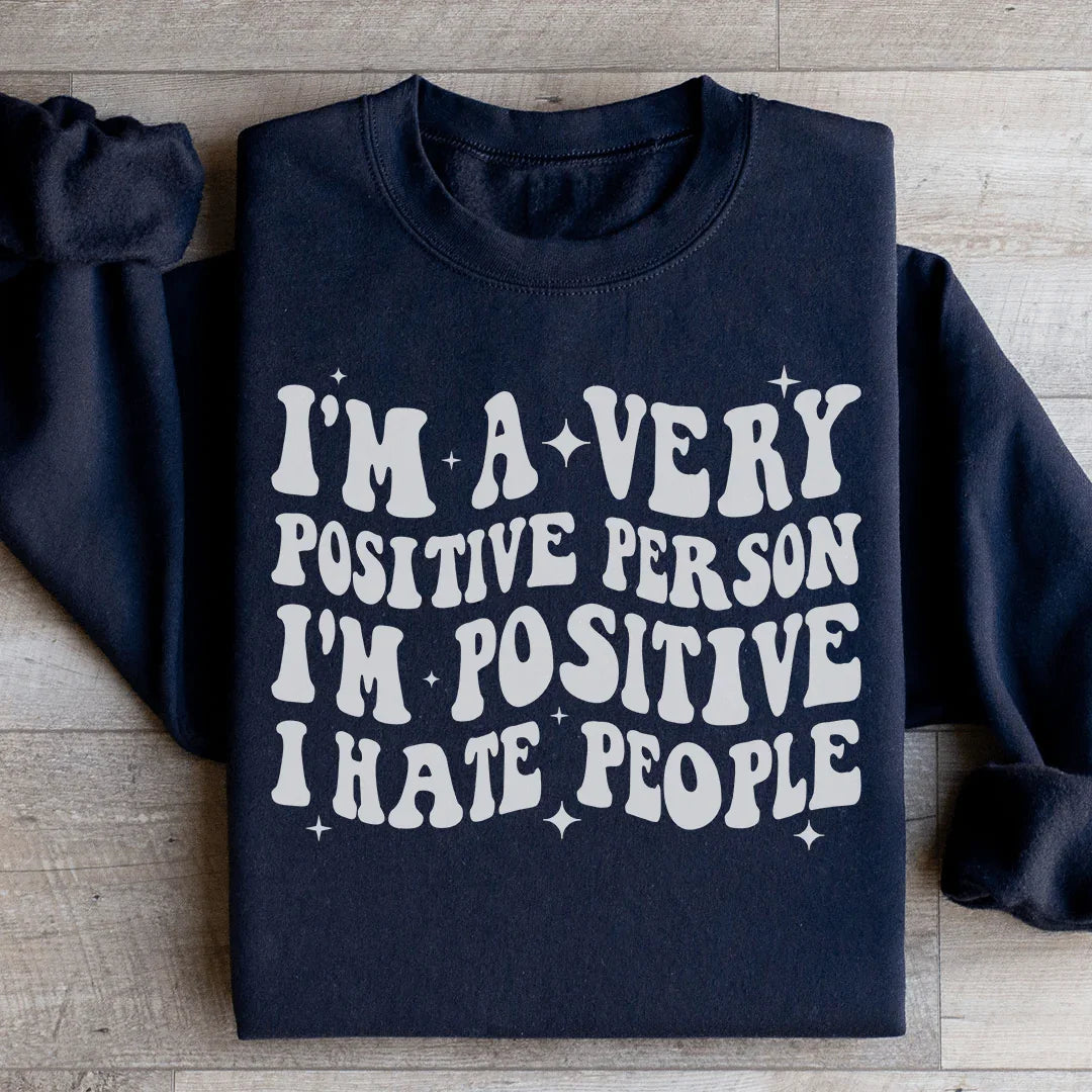 I'm A Very Positive Person Sweatshirt