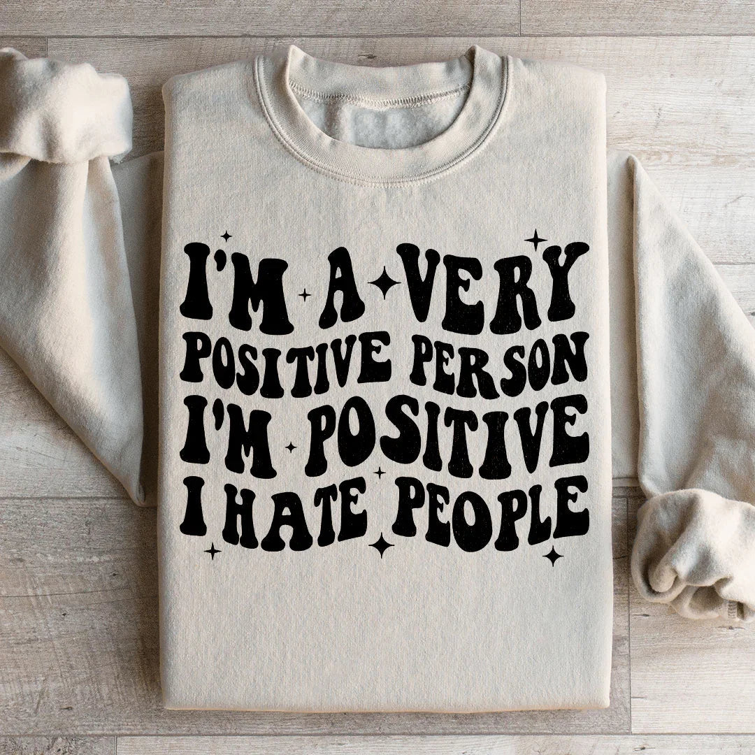 I'm A Very Positive Person Sweatshirt
