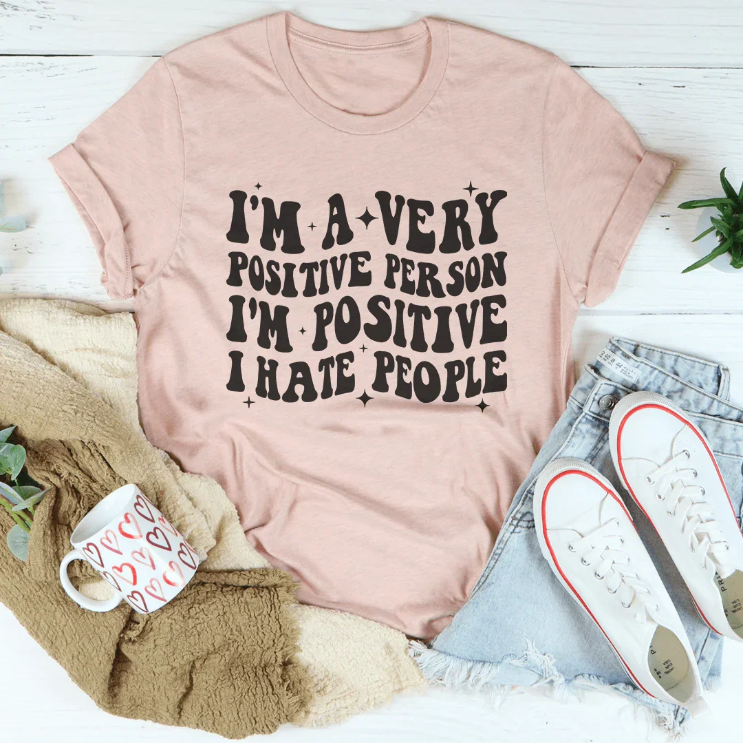 I'm A Very Positive Person Tee