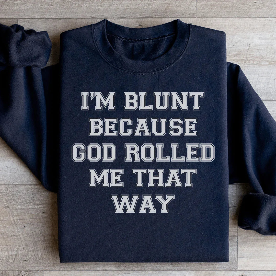 I'm Blunt Because God Rolled Me That Way Sweatshirt