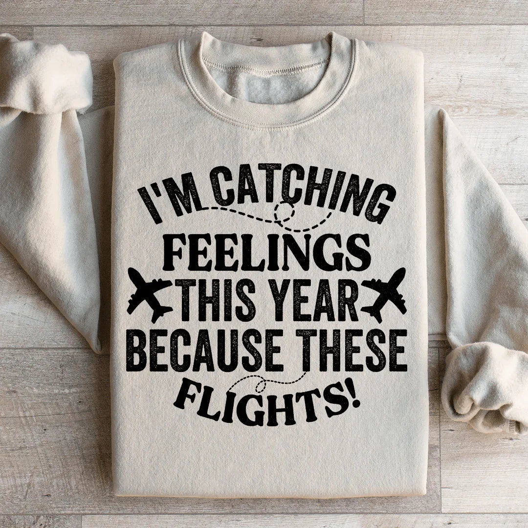 I'm Catching Feelings This Year Sweatshirt