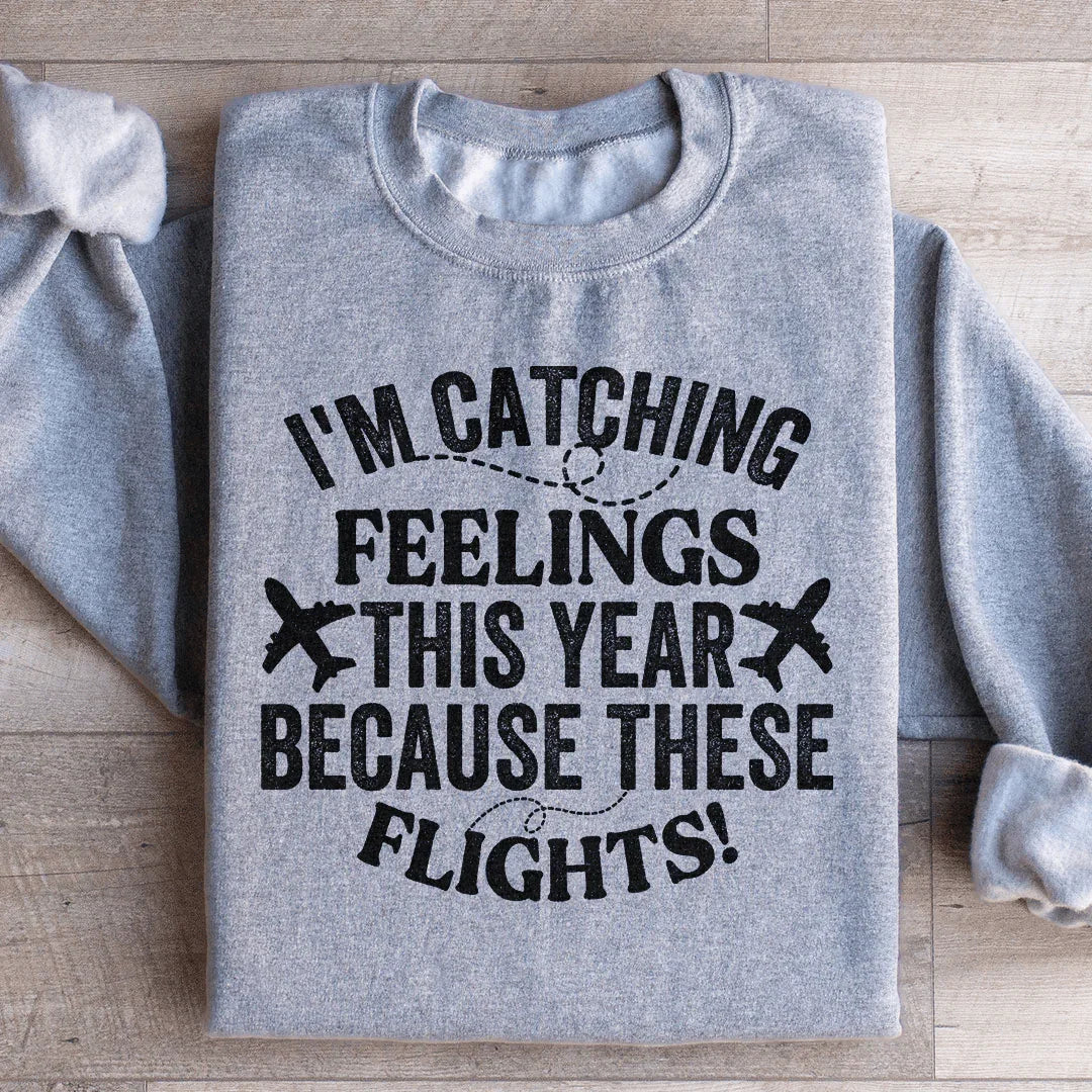 I'm Catching Feelings This Year Sweatshirt