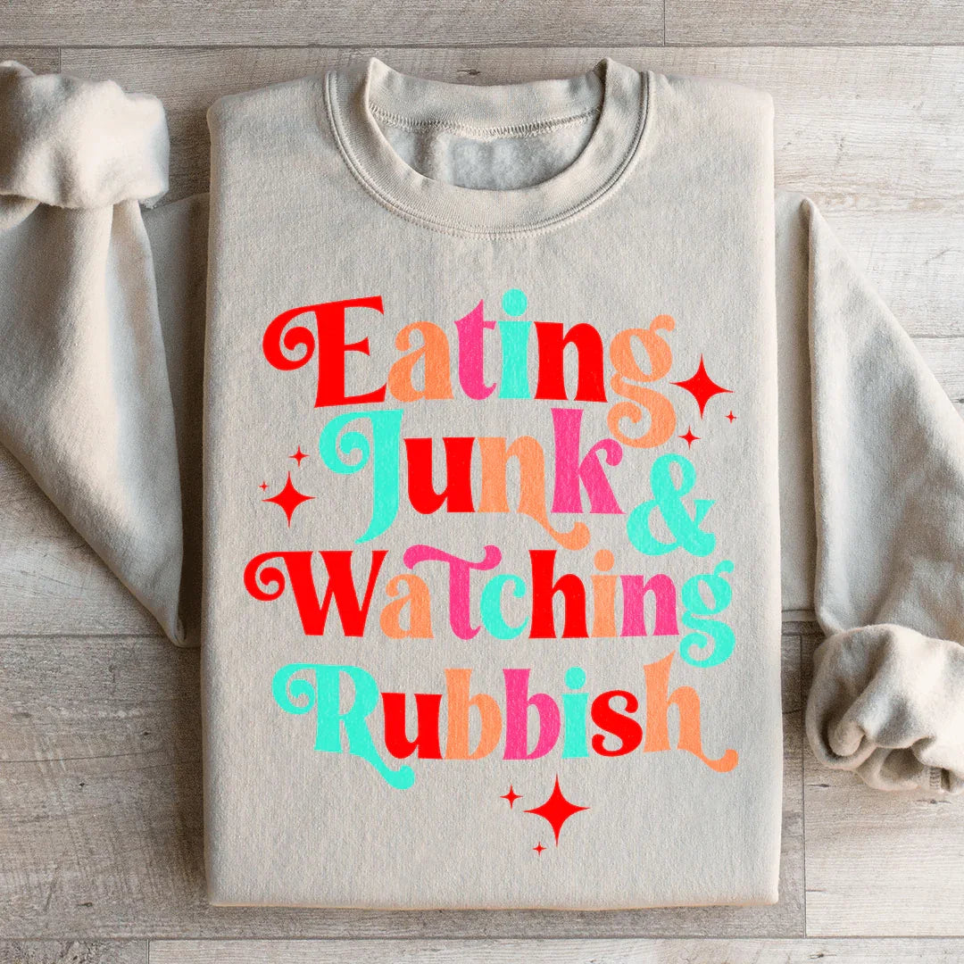I'm Eating Junk & Watching Rubbish Sweatshirt