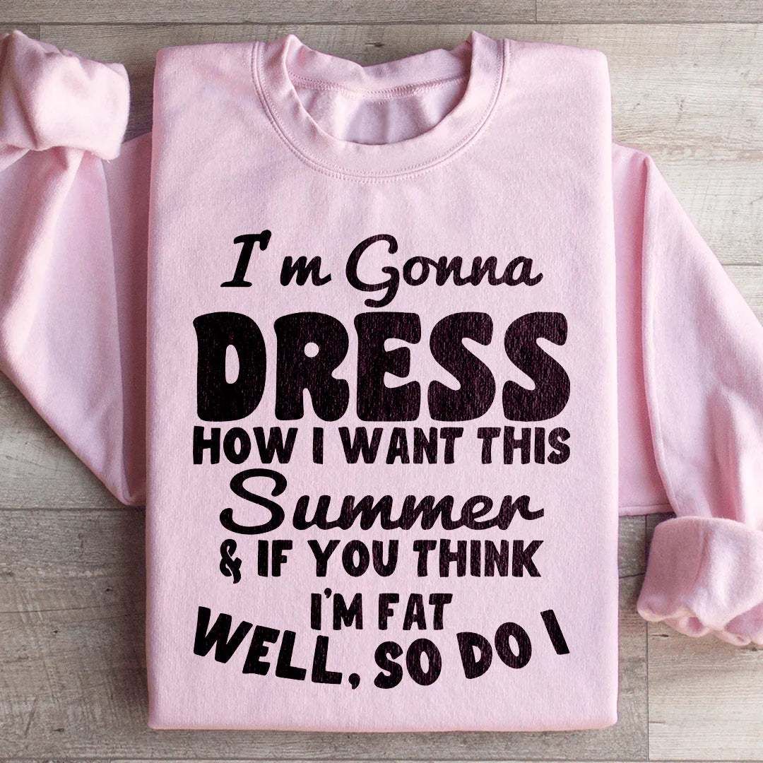 I'm Gonna Dress How I Want Sweatshirt