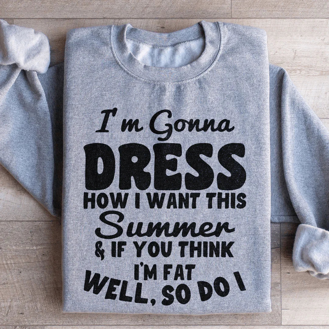 I'm Gonna Dress How I Want Sweatshirt
