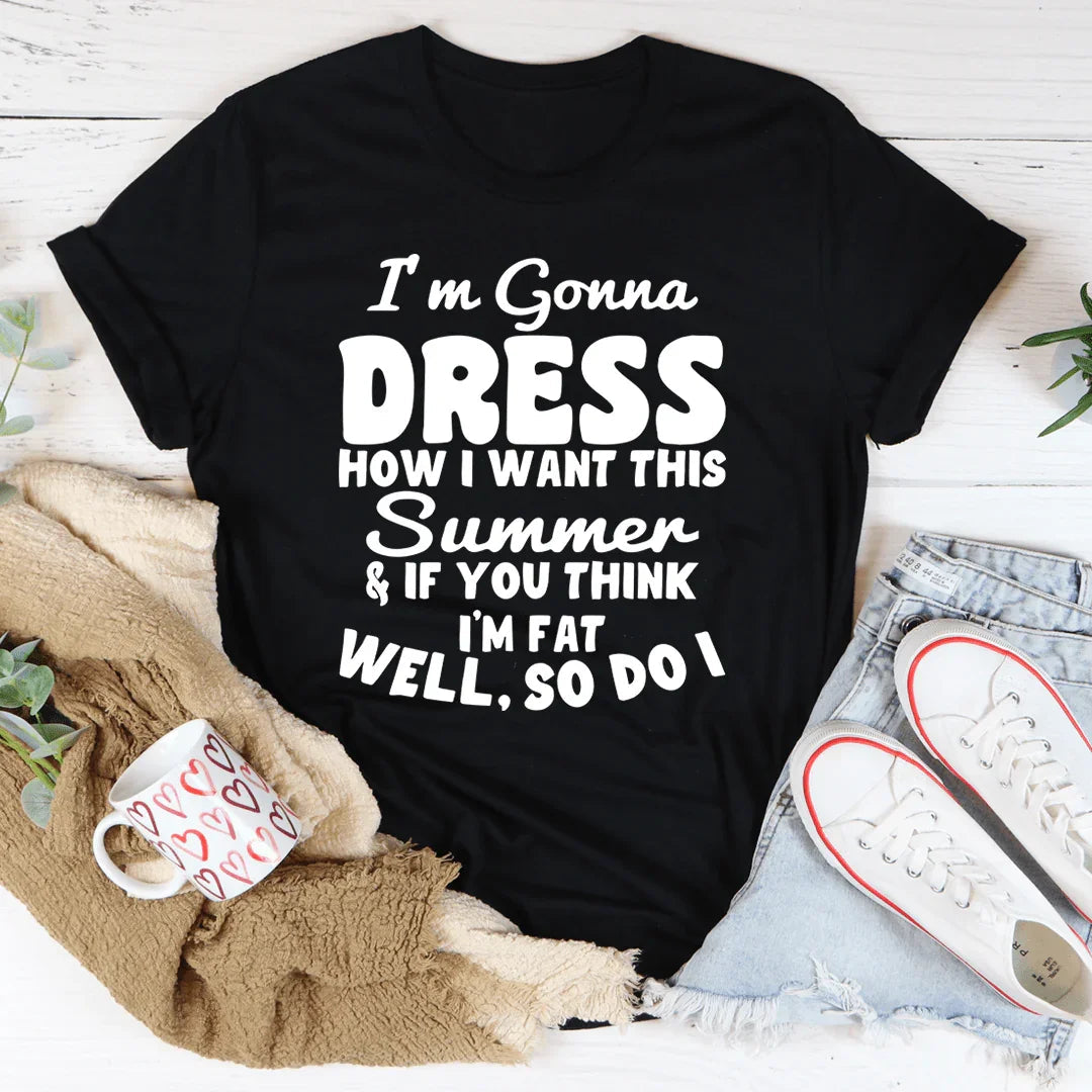 I'm Gonna Dress How I Want Tee