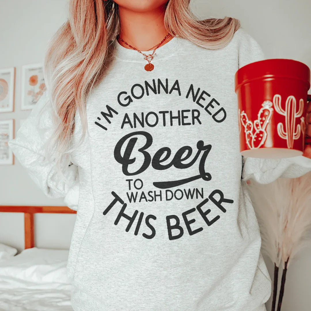 I'm Gonna Need Another Beer Sweatshirt