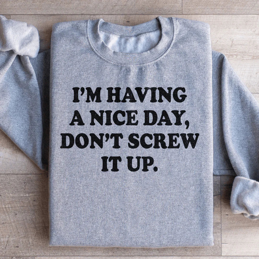 I'm Having A Nice Day Sweatshirt