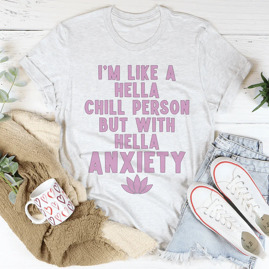 I'm Hella Chill Person But With Hella Anxiety Tee