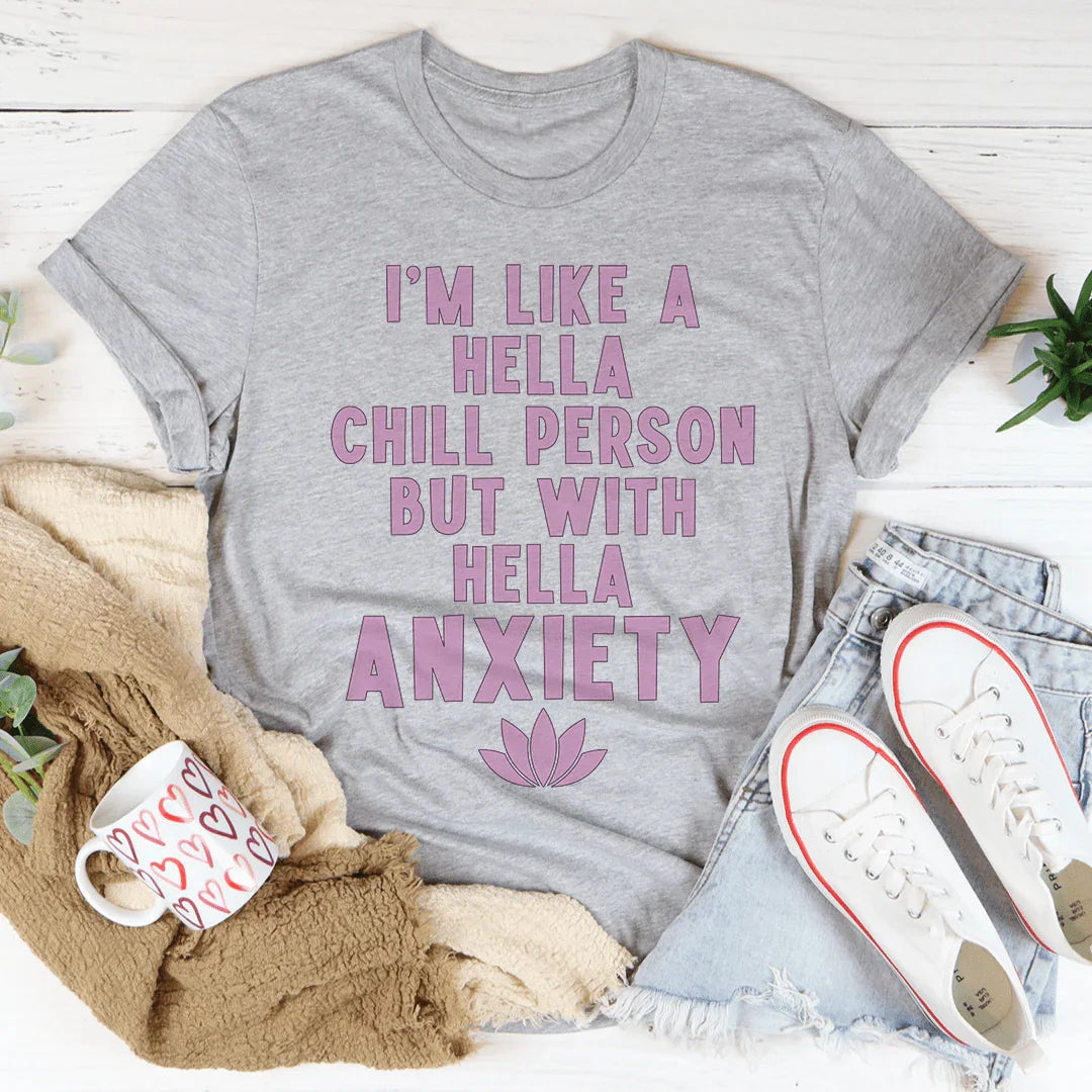 I'm Hella Chill Person But With Hella Anxiety Tee