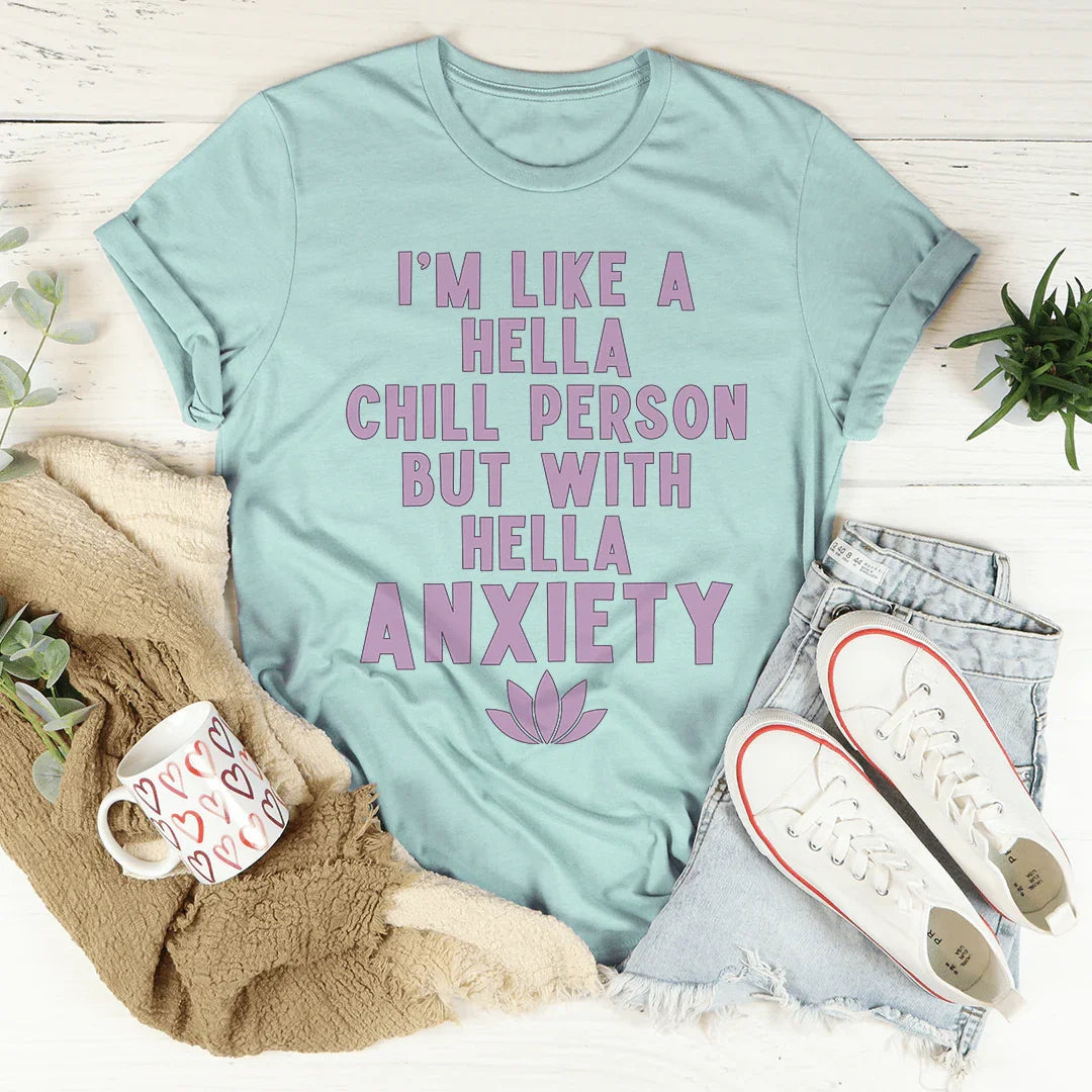 I'm Hella Chill Person But With Hella Anxiety Tee