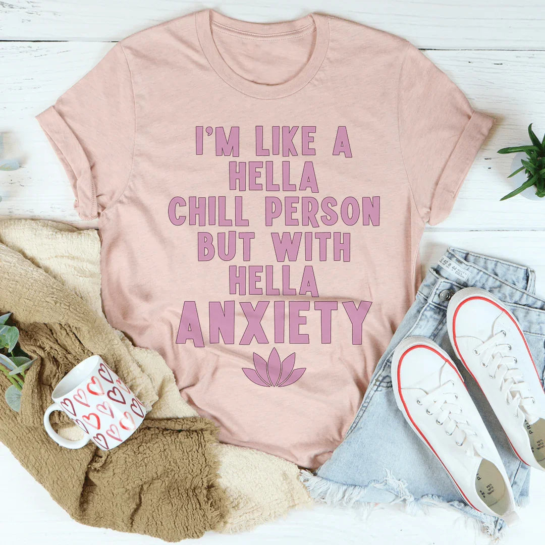 I'm Hella Chill Person But With Hella Anxiety Tee