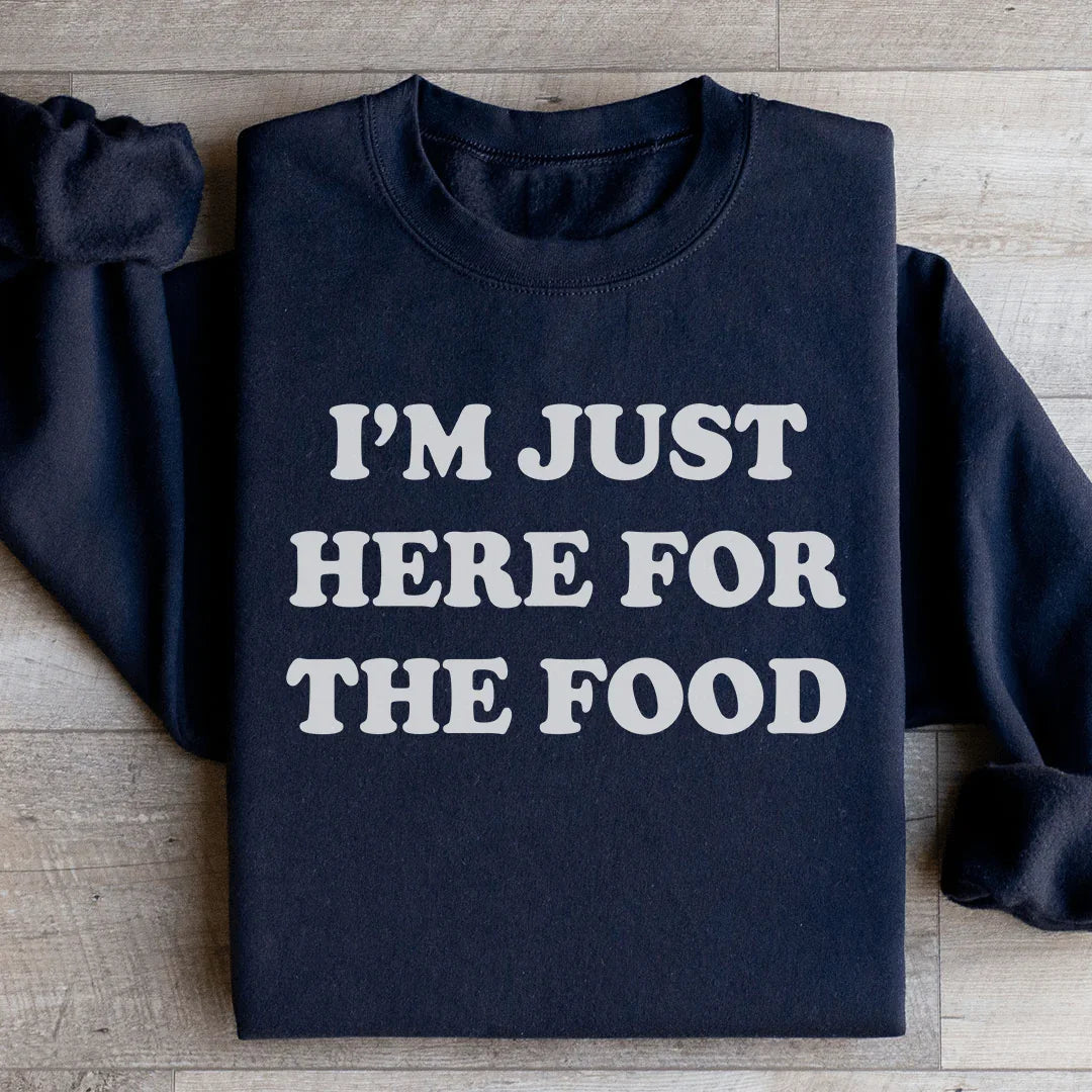 I'm Just Here For The Food Sweatshirt
