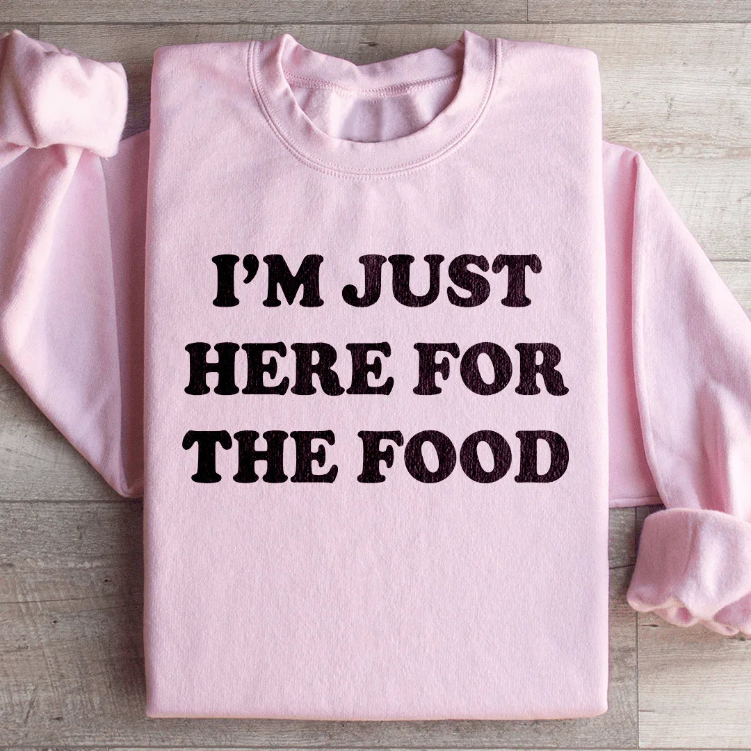 I'm Just Here For The Food Sweatshirt