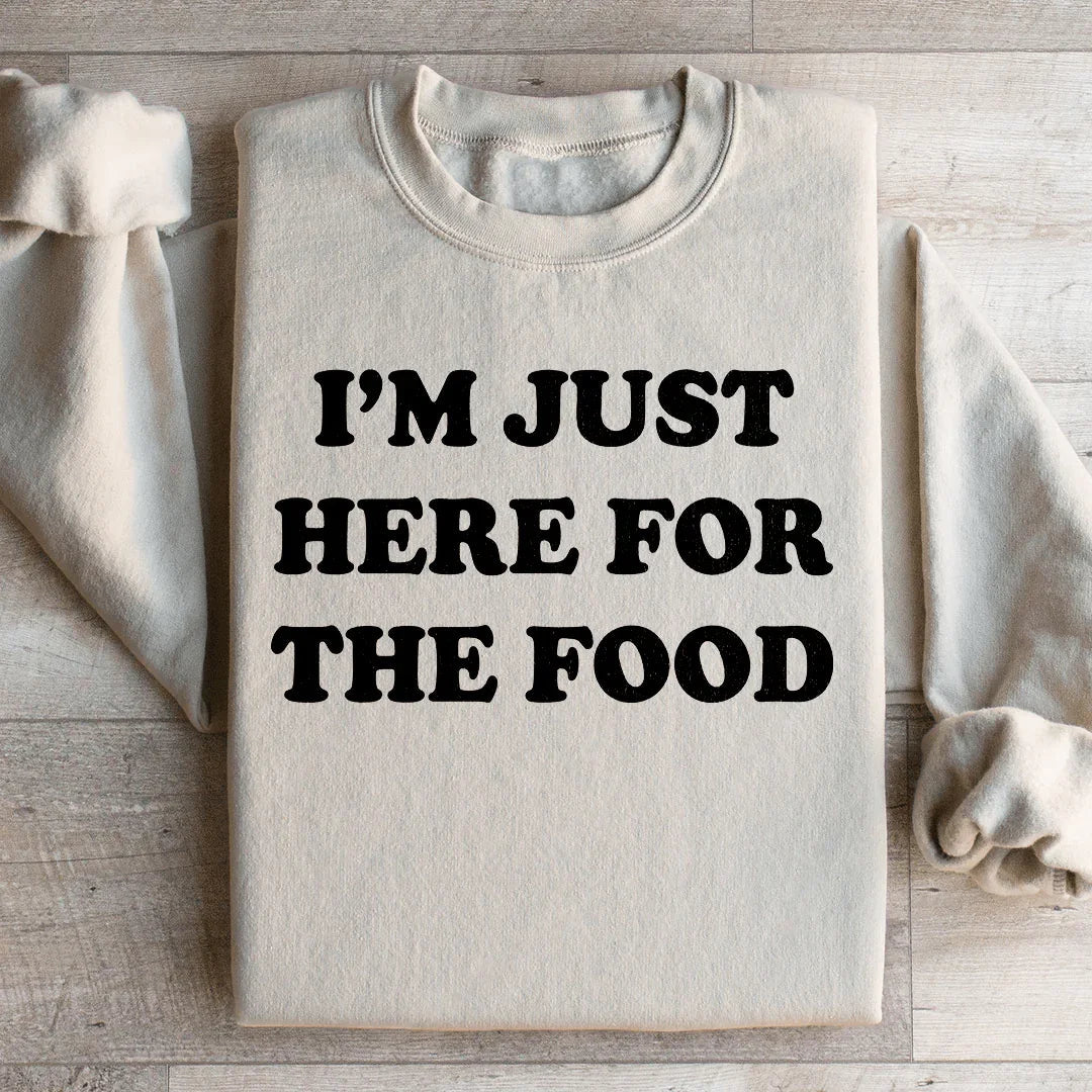 I'm Just Here For The Food Sweatshirt