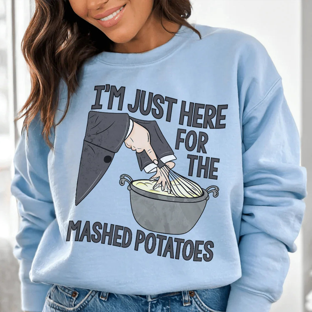 I'm Just Here For The Mashed Potatoes Sweatshirt