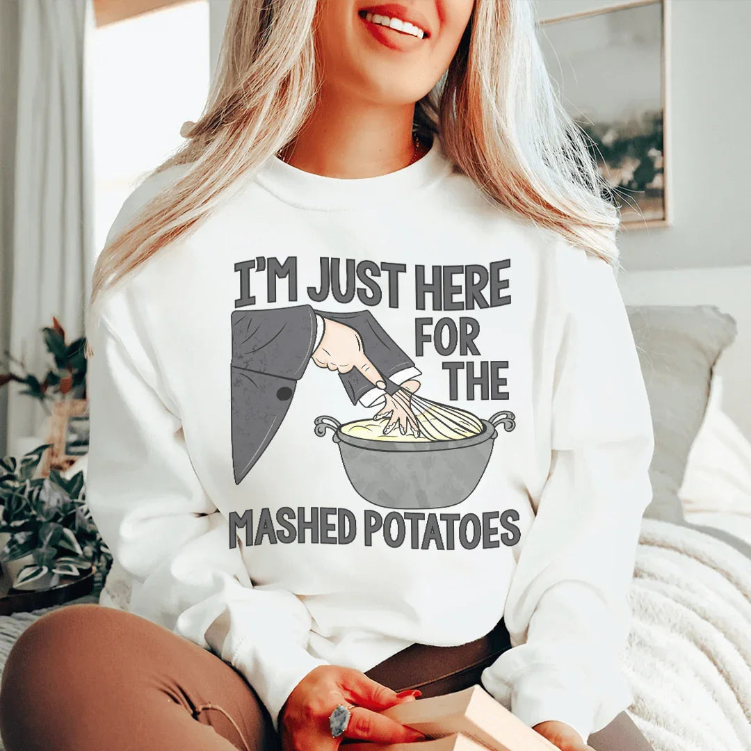 I'm Just Here For The Mashed Potatoes Sweatshirt