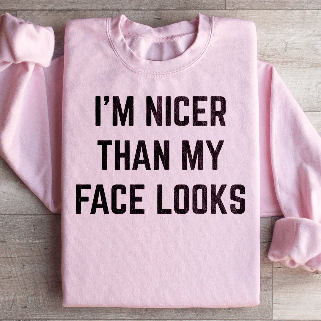 I'm Nicer Than My Face Looks Sweatshirt