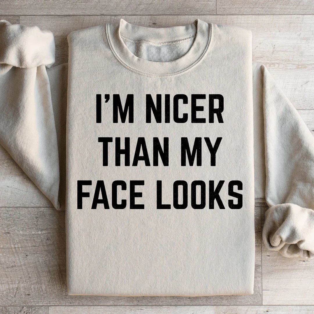 I'm Nicer Than My Face Looks Sweatshirt