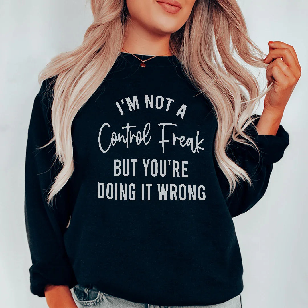 I'm Not A Control Freak Sweatshirt