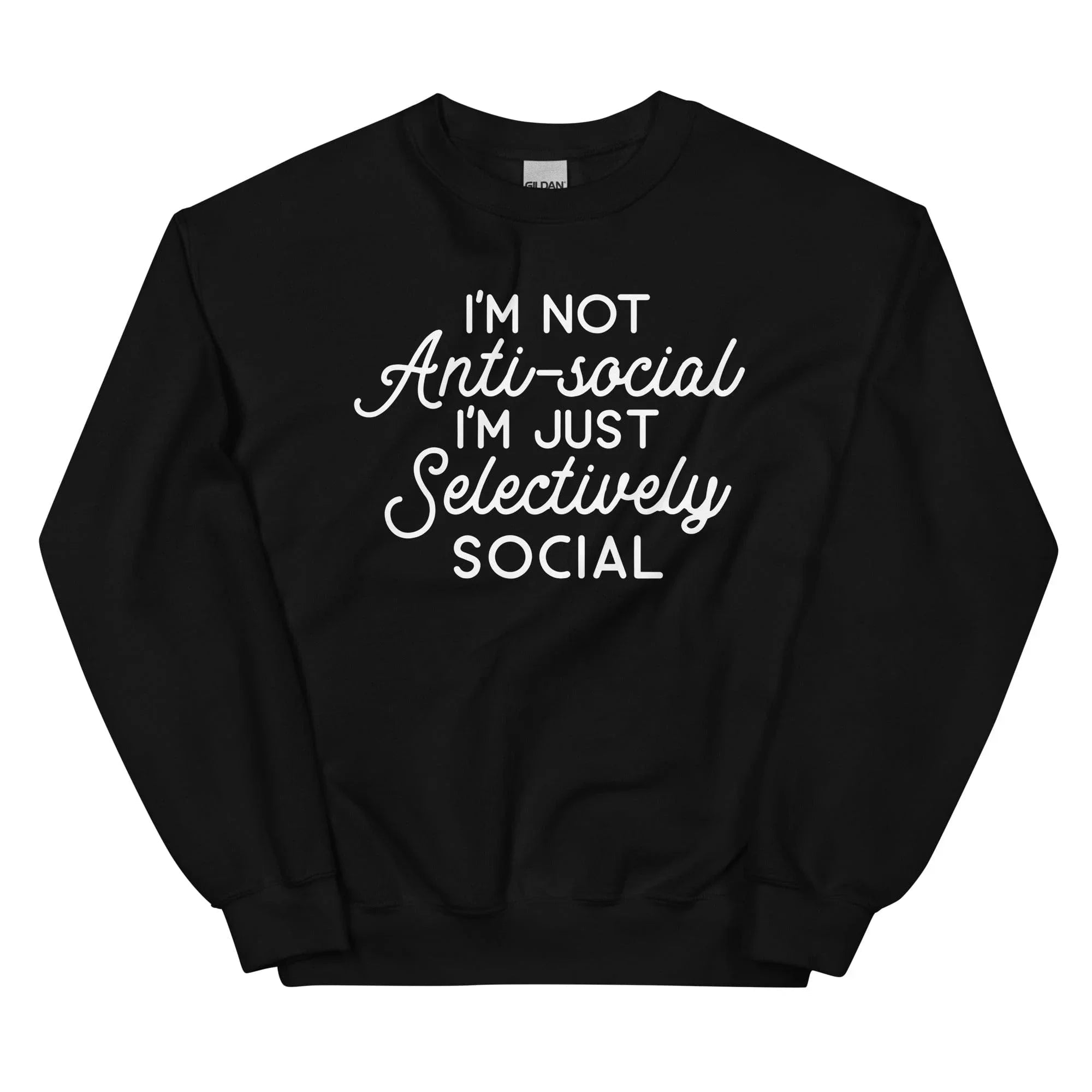 I'm Not Anti Social I'm Just Selectively Social  Sweatshirt