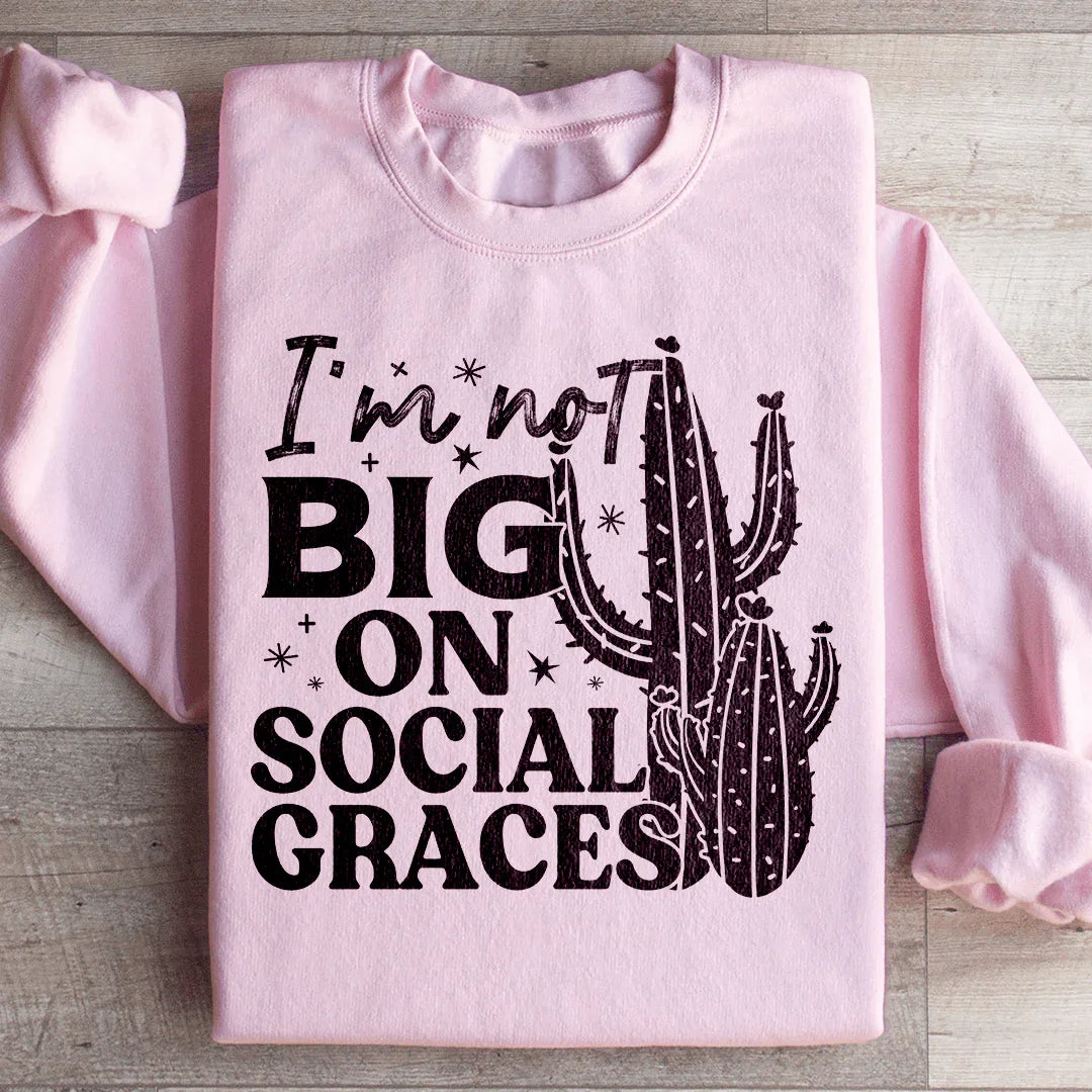 I'm Not Big On Social Graces Sweatshirt