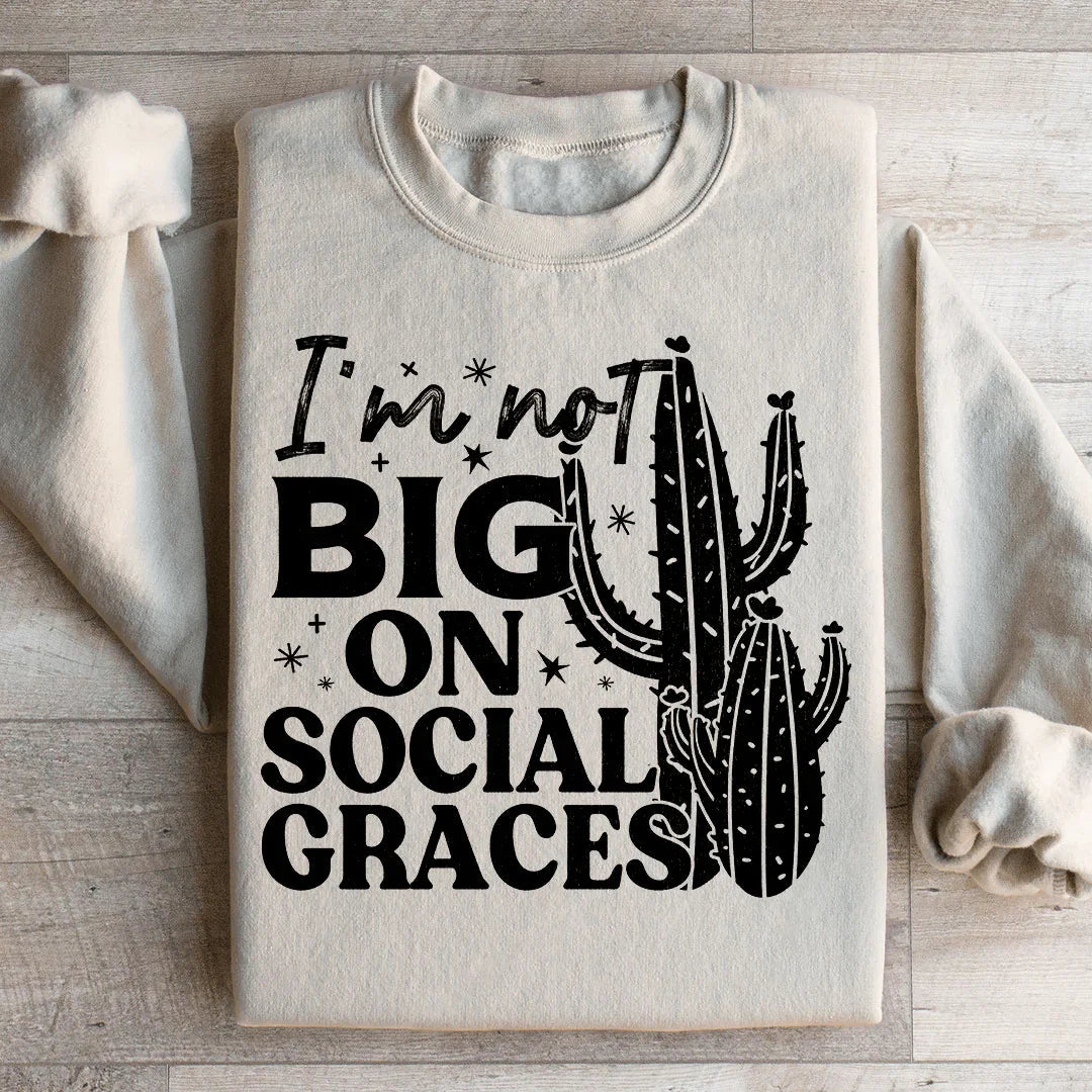 I'm Not Big On Social Graces Sweatshirt