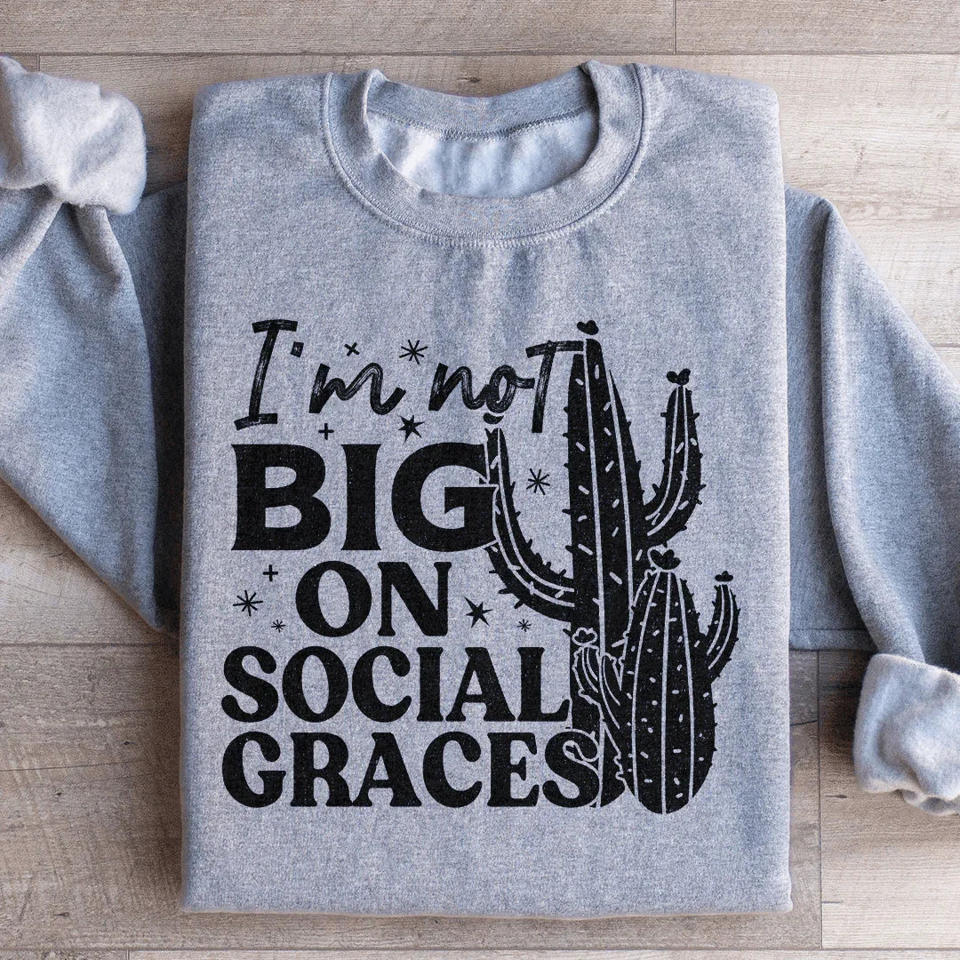 I'm Not Big On Social Graces Sweatshirt