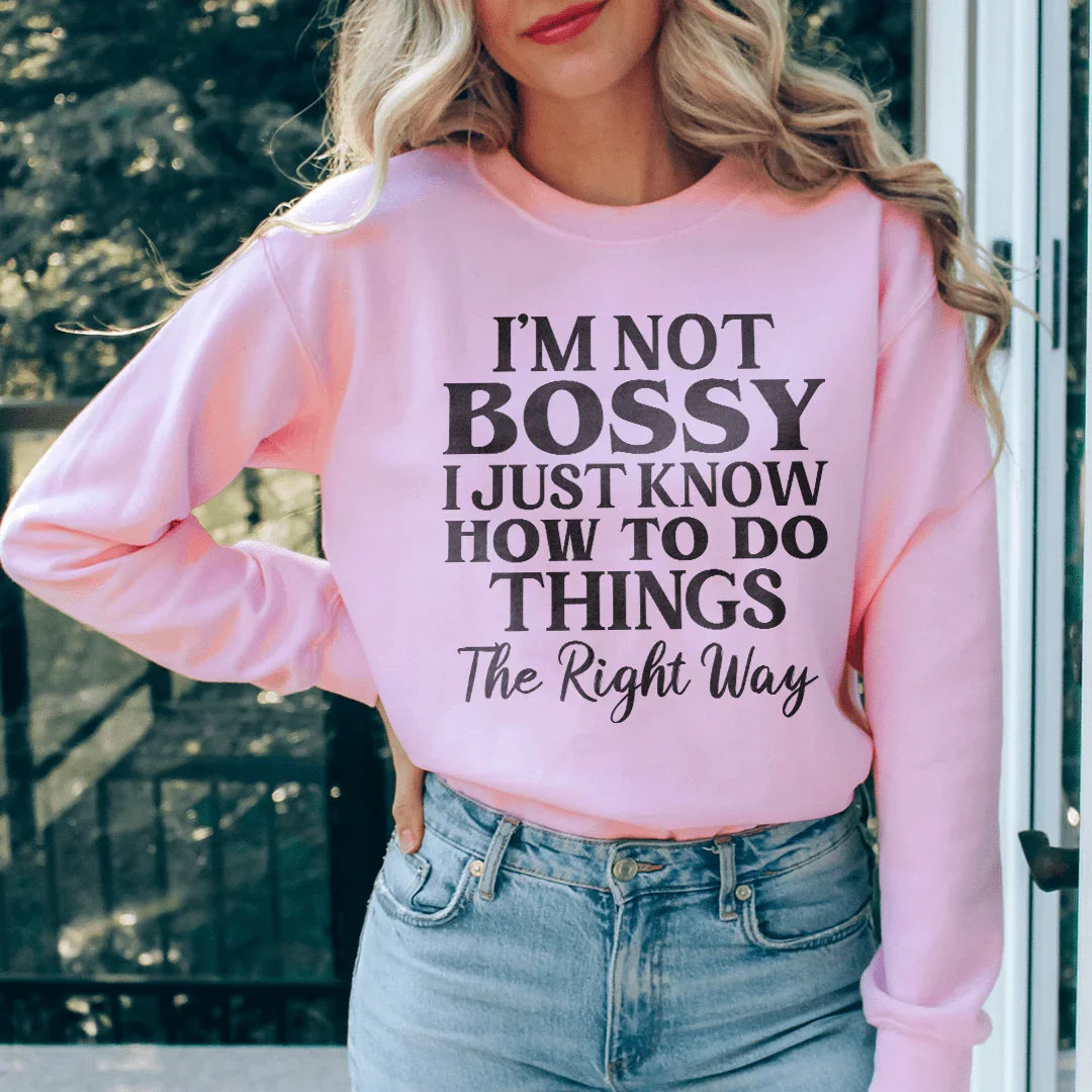 I'm Not Bossy I Just Know How To Do Things The Right Way Sweatshirt