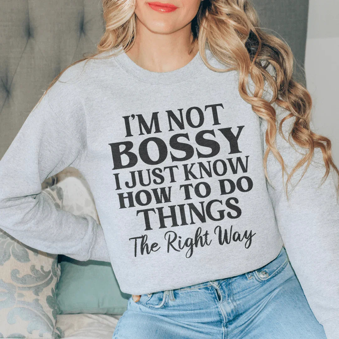 I'm Not Bossy I Just Know How To Do Things The Right Way Sweatshirt