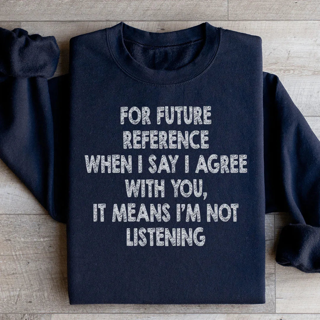 I'm Not Listening Sweatshirt