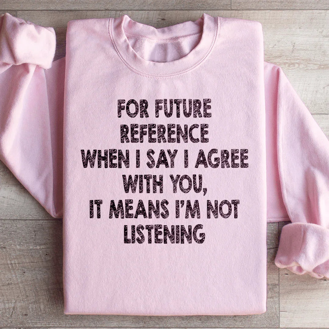 I'm Not Listening Sweatshirt