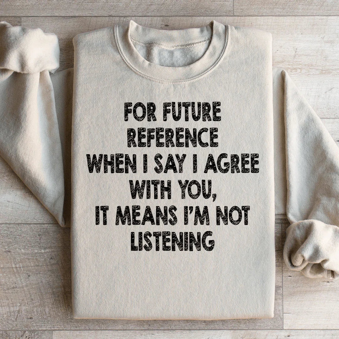 I'm Not Listening Sweatshirt