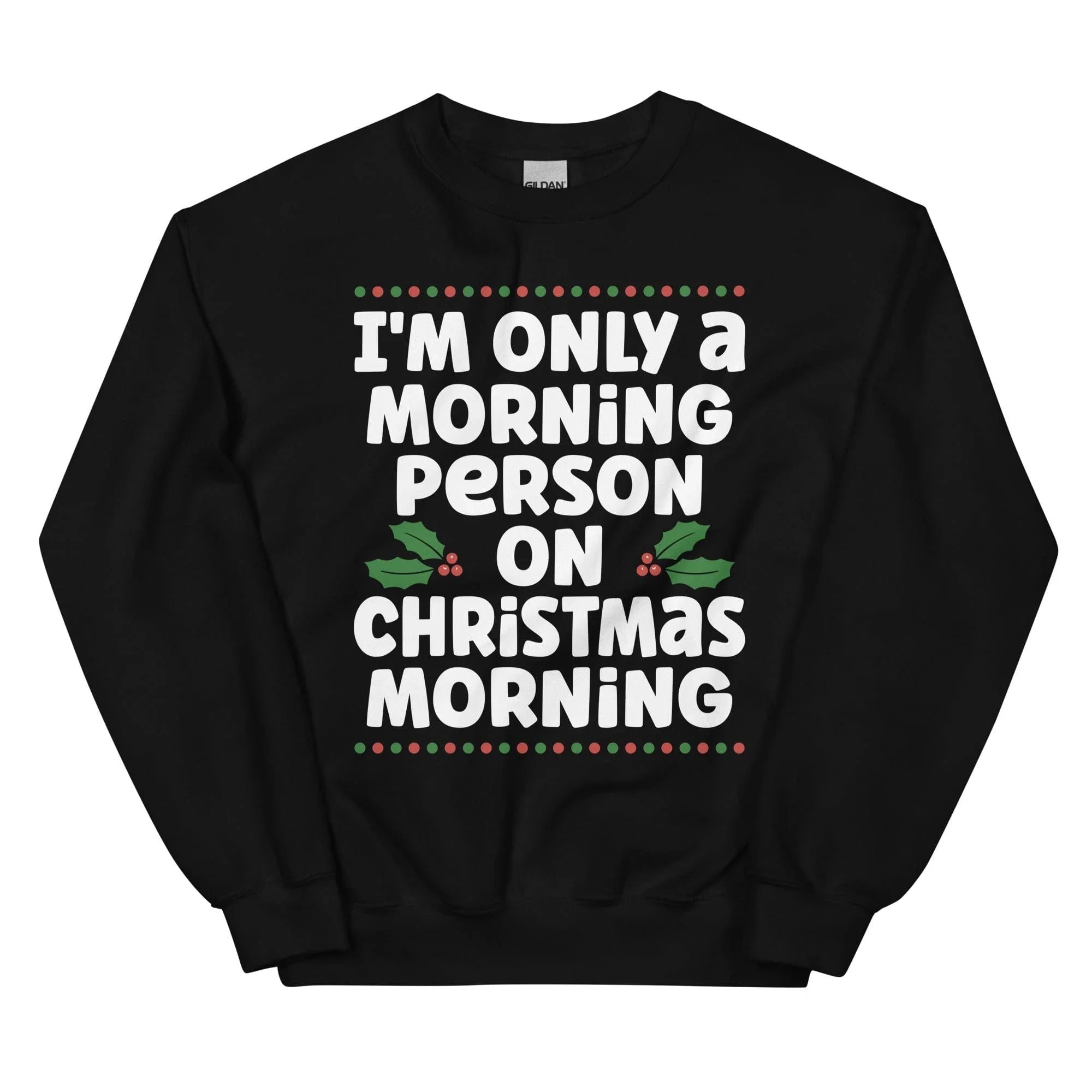 I'm Only A Morning Person On Christmas Morning Sweatshirt