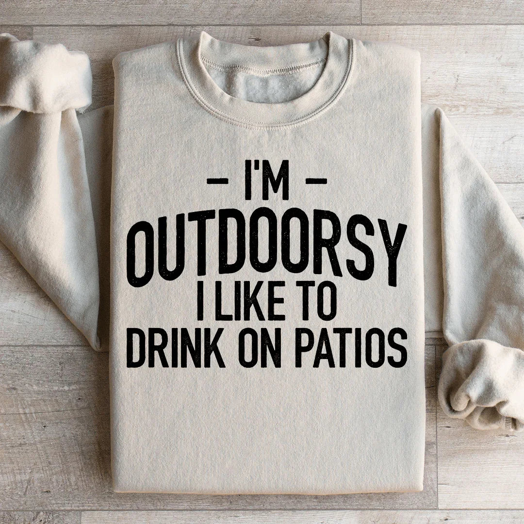 I'm Outdoorsy I Drink Wine On Patios Sweatshirt