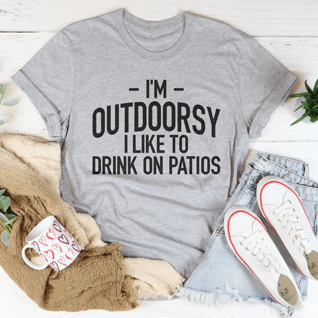 I'm Outdoorsy I Drink Wine On Patios Tee