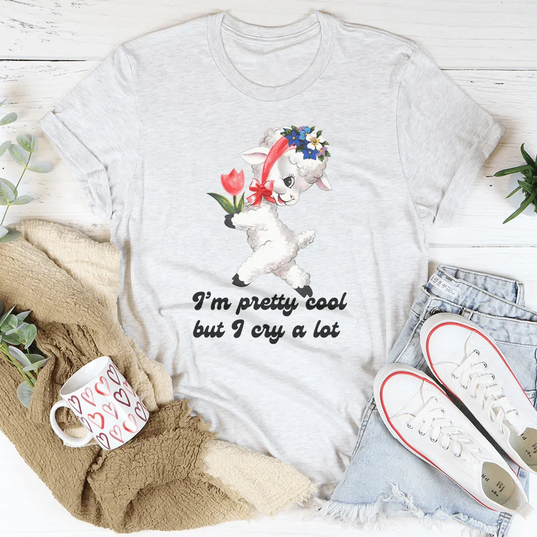 I’m Pretty Cool But I Cry A Lot Tee