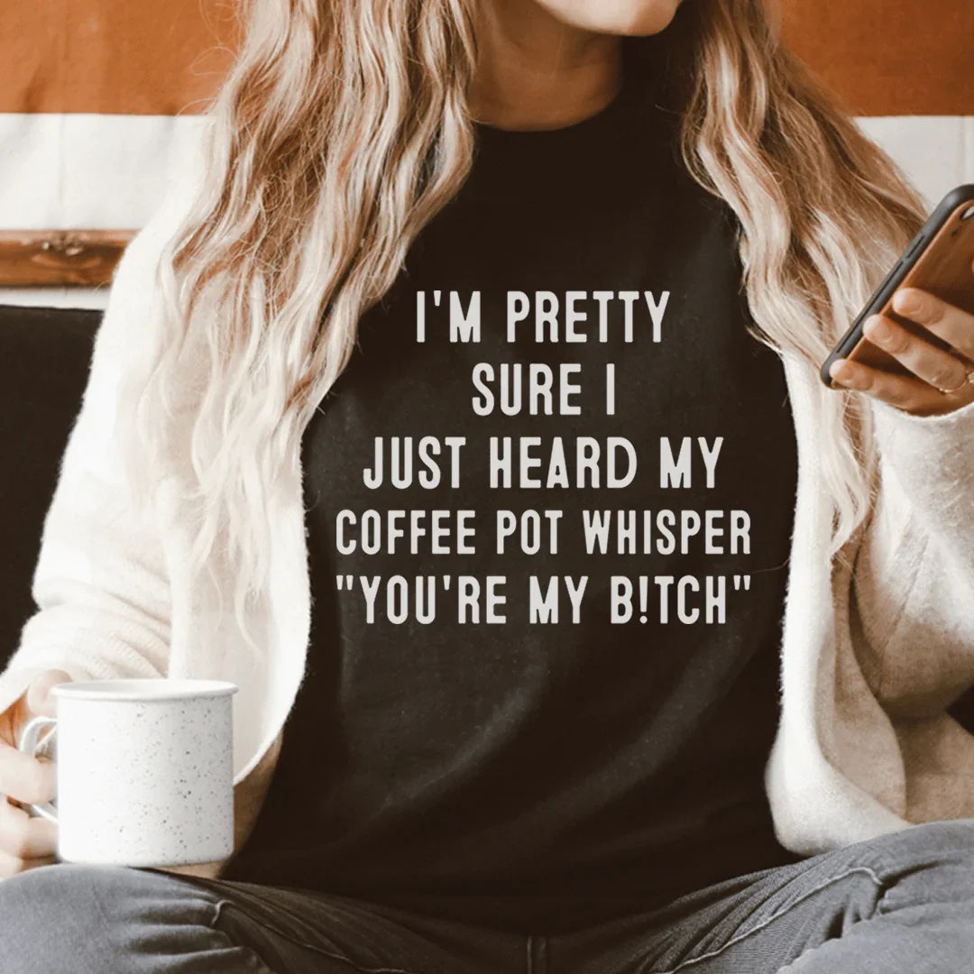 I'm Pretty Sure I Just Heard My Coffee Pot Tee