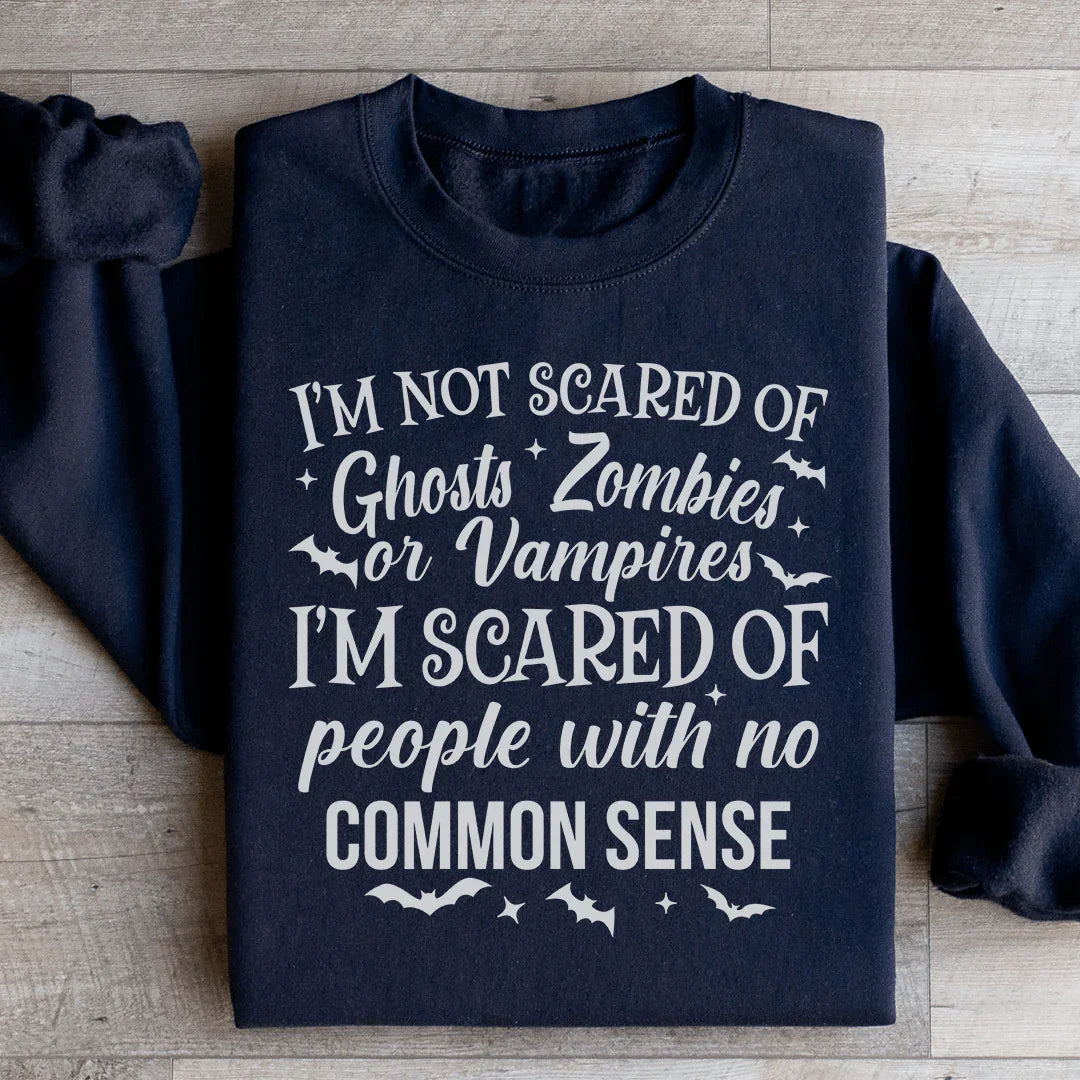 I'm Scared Of People With No Common Sense Sweatshirt