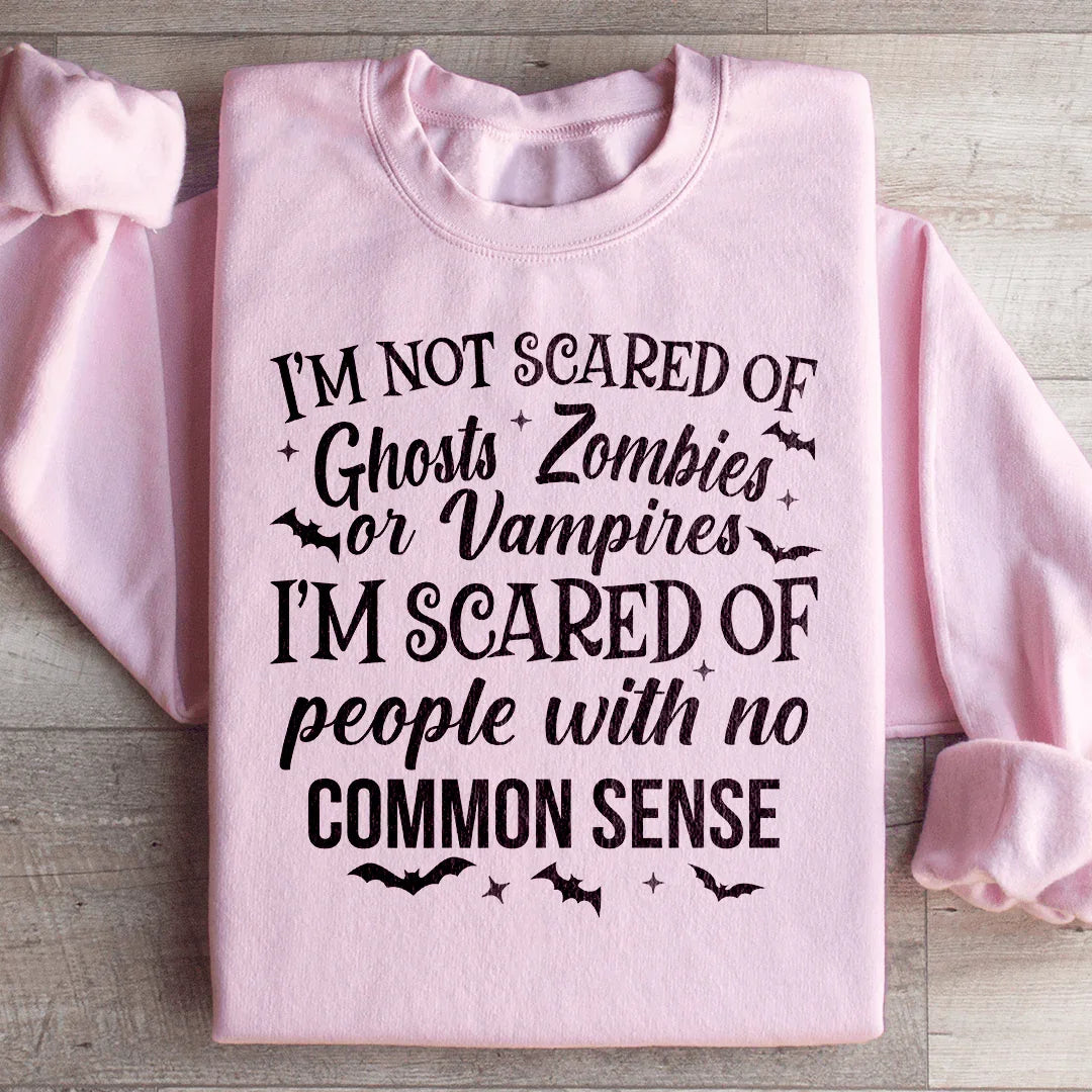 I'm Scared Of People With No Common Sense Sweatshirt