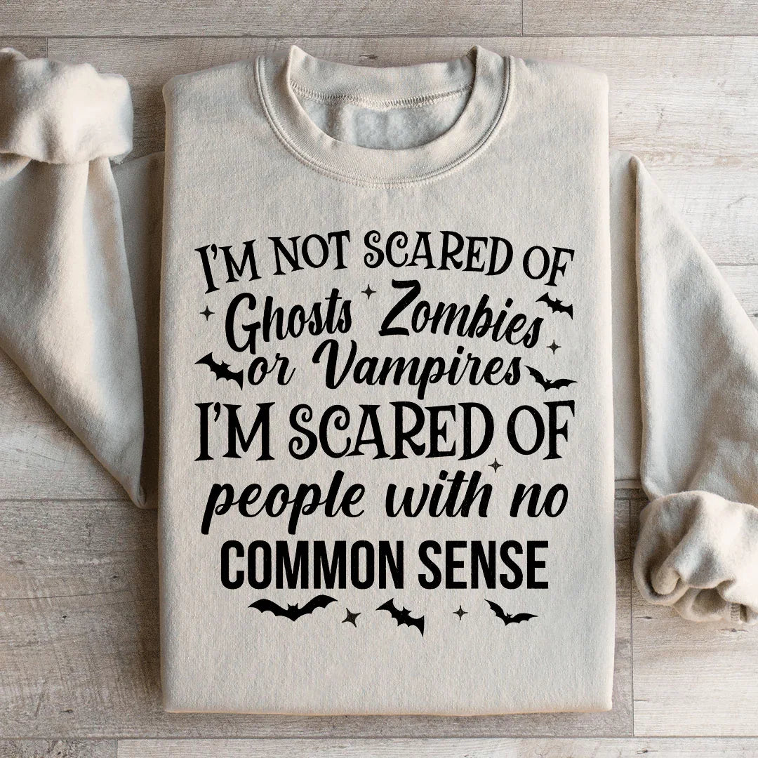 I'm Scared Of People With No Common Sense Sweatshirt