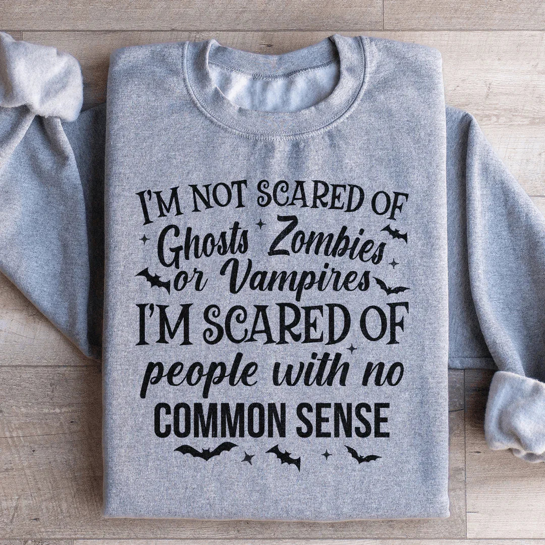 I'm Scared Of People With No Common Sense Sweatshirt