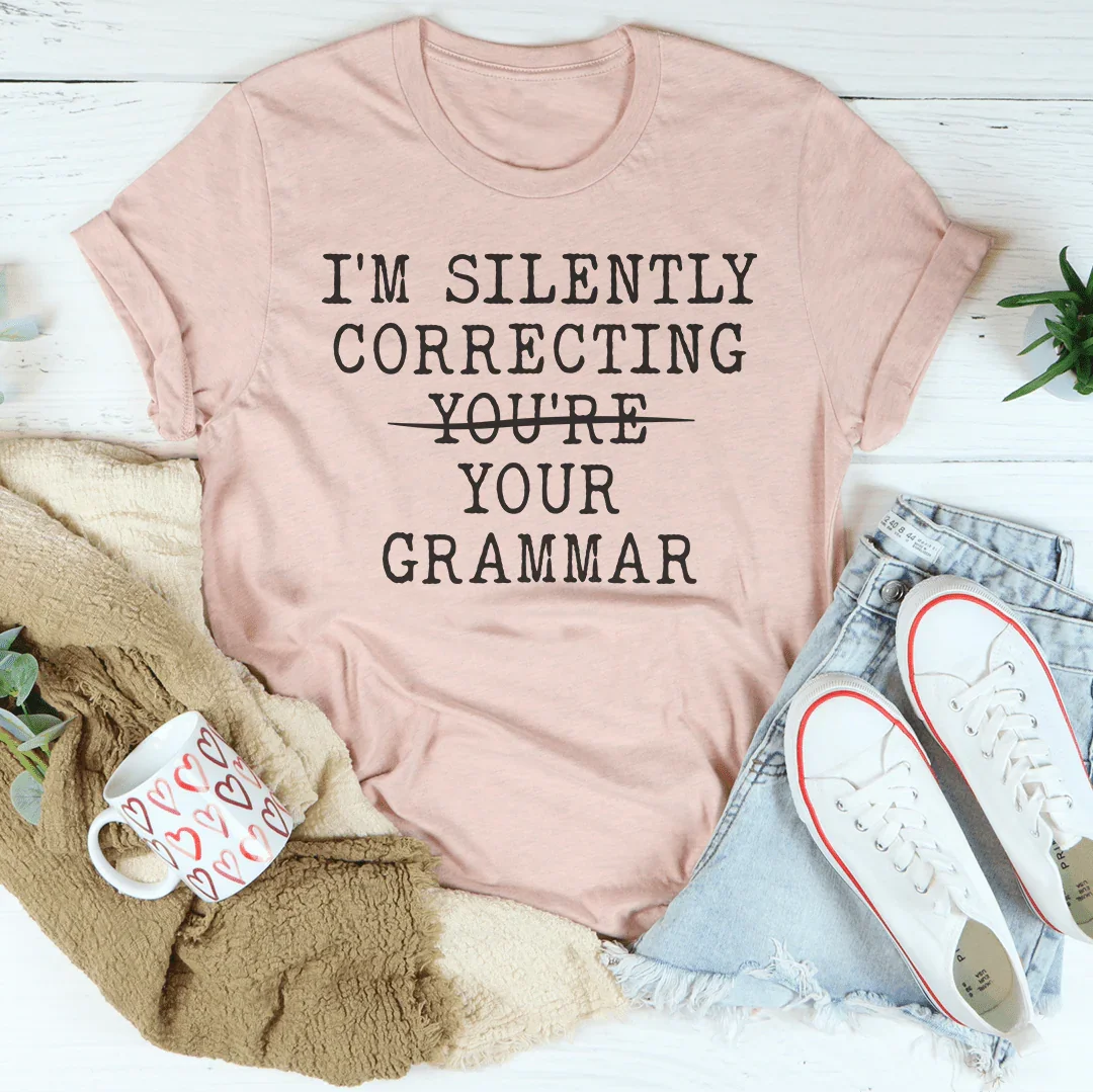 I’m Silently Correcting You're You Grammar Tee