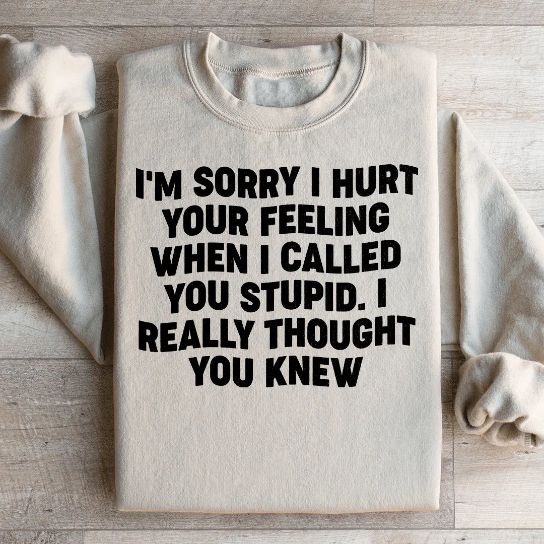 I'm Sorry I Hurt Your Feelings Sweatshirt