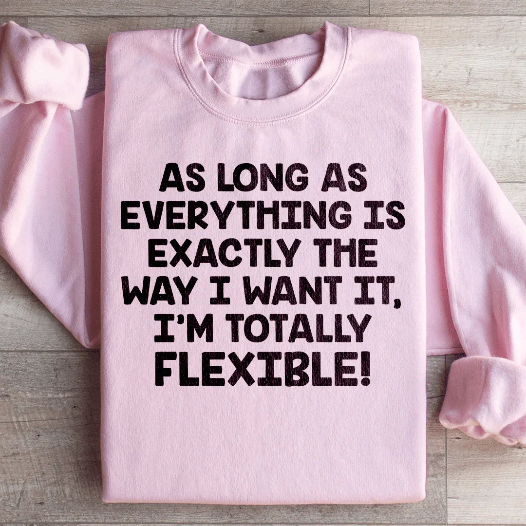 I'm Totally Flexible Sweatshirt