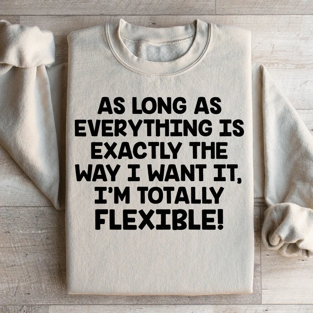 I'm Totally Flexible Sweatshirt